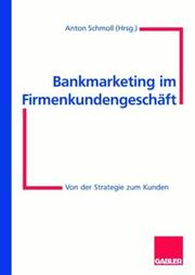 Cover of: Bankmarketing im Firmenkundengeschäft. Von der Strategie zum Kunden.