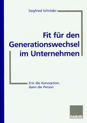 Cover of: Fit für den Generationswechsel im Unternehmen. Erst die Konzeption, dann die Person. by Siegfried Schröder