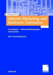 Cover of: Internet-Marketing und Electronic Commerce. Grundlagen - Rahmenbedingungen - Instrumente. Mit Praxisbeispielen