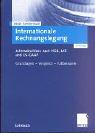 Cover of: Internationale Rechnungslegung. Jahresabschluss nach HGB, IAS und US-GAAP. Grundlagen - Vergleich - Fallbeispiele