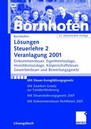 Cover of: Lösungen Steuerlehre 2 Veranlagung 2001. Einkommensteuer, Eigenheimzulage, Investitionszulage, Körperschaftsteuer, Gewerbesteuer und Bewertungsgesetz by Manfred Bornhofen, Manfred Bornhofen