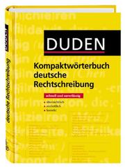 Cover of: Duden. Kompaktwörterbuch deutsche Rechtschreibung. Schnell und zuverlässig.