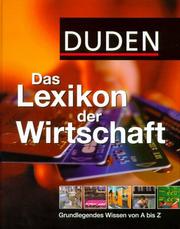 Cover of: Duden. Das Lexikon der Wirtschaft. Grundlegendes Wissen von A - Z.
