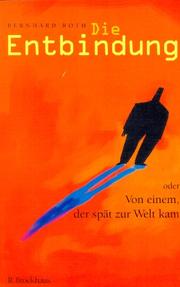 Cover of: Die Entbindung oder Von einem, der spät zur Welt kam.