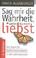 Cover of: Sag mir die Wahrheit, wenn du mich liebst.