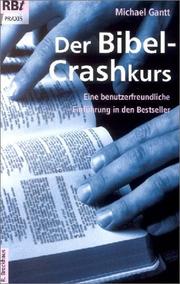 Der Bibel- Crashkurs. Eine benutzerfreundliche Einführung in den Bestseller by Michael Gantt