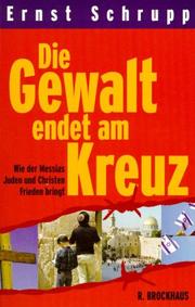 Cover of: Die Gewalt endet am Kreuz. Wie der Messias Juden und Christen Frieden bringt.