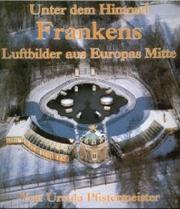 Cover of: Unter dem Himmel Frankens. Luftbilder aus Europas Mitte. by Ursula Pfistermeister