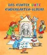 Cover of: Das kunterbunte Kindergarten- Album. Das fröhlich bunte Erinnerungsalbum für Kinder ab 3 Jahren.