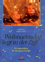 Cover of: Weihnachtsduft liegt in der Luft. Ein Ideenschatz für die ganze Familie.