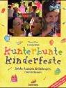 Cover of: Kunterbunte Kinderfeste. Spiele, Rezepte, Einladungen, Dekorationen.