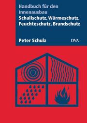 Cover of: Schallschutz, Wärmeschutz, Feuchteschutz, Brandschutz. Handbuch für den Innenausbau. by Peter Schulz