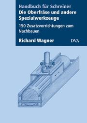 Cover of: Die Oberfräse und andere Spezialwerkzeuge. 150 Zusatzvorrichtungen zum Nachbauen.