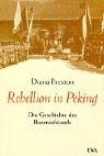 Cover of: Rebellion in Peking. Die Geschichte des Boxeraufstandes. by Diana Preston