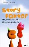 Cover of: Story- Faktor. Mit guten Geschichten Menschen gewinnen.
