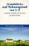 Grundstücks- und Wohnungskauf von A - Z. Für Käufer, Verköufer und Vermittler by Robin Maletz