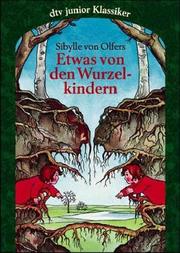 Cover of: Etwas von den Wurzelkindern. by Sibylle von Olfers, Sibylle von Olfers