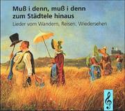 Cover of: Muß i denn, muß i denn zum Städtele hinaus. Lieder vom Wandern, Reisen, Wiedersehen.