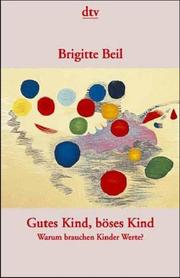 Cover of: Gutes Kind, böses Kind. Warum brauchen Kinder Werte? by Brigitte Beil
