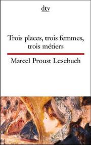 Cover of: Trois places, trois femmes, trois metiers. Marcel Proust Lesebuch.