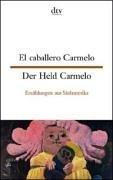 Cover of: Der Held Carmelo / El caballero Carmelo. Erzählungen aus Südamerika. by El caballero Carmelo, Erna Brandenberger