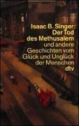 Cover of: Der Tod des Methusalem und andere Geschichten vom Glück und Unglück der Menschen. by Isaac Bashevis Singer