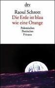 Cover of: Die Erde ist blau wie eine Orange. Polemisches, Poetisches, Privates. by Raoul Schrott