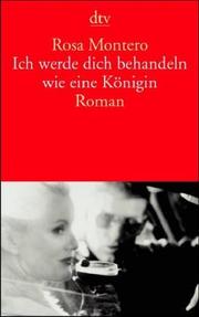 Cover of: Ich werde dich behandeln wie eine Königin. by Rosa Montero