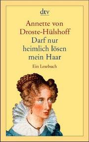 Cover of: Darf nur heimlich lösen mein Haar. Ein Lesebuch. by Annette von Droste-Hülshoff