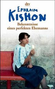 Cover of: Bekenntnisse eines perfekten Ehemannes. Satiren. by Ephraim Kishon