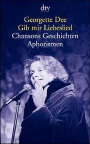 Cover of: Gib mir Liebeslied. Chansons, Geschichten, Aphorismen.