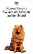 Cover of: So kam der Mensch auf den Hund. by Konrad Lorenz, Konrad Lorenz