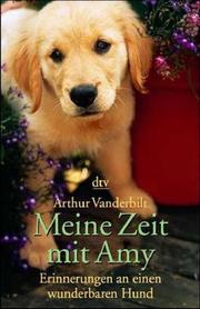 Cover of: Meine Zeit mit Amy. Erinnerungen an einen wunderbaren Hund.
