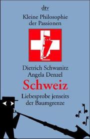 Cover of: Kleine Philosophie der Passionen. Schweiz. Liebesprobe jenseits der Baumgrenze. by Dietrich Schwanitz, Angela Denzel