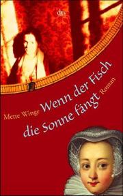Cover of: Wenn der Fisch die Sonne fängt. by Mette Winge