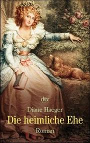 Cover of: Die heimliche Ehe. by Diane Haeger