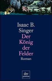 Cover of: Der König der Felder. by Isaac Bashevis Singer