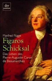 Cover of: Figaros Schicksal. Das Leben des Pierre- Augustin Caron de Beaumarchais. by Manfred Flügge