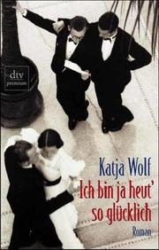 Cover of: Katja Wolf. Ich bin ja heut' so glücklich.