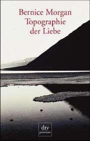 Cover of: Topographie der Liebe. Roman. by Bernice Morgan