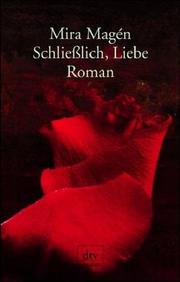Cover of: Schließlich, Liebe. by Mira Magen