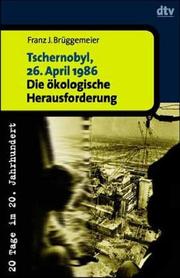 Cover of: Tschernobyl, 26. April 1986. Die ökologische Herausforderung.