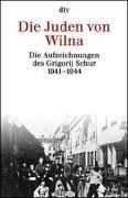 Cover of: Die Juden von Wilna. Die Aufzeichnungen des Grigorij Schur 1941-1944.
