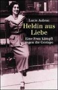 Cover of: Heldin aus Liebe. Eine Frau kämpft gegen die Gestapo. by Lucie Aubrac