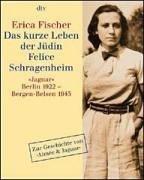 Cover of: Das kurze Leben der Jüdin Felice Schragenheim. 'Jaguar', Berlin 1922 - Bergen- Belsen 1945.