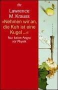 Cover of: ' Nehmen wir an, die Kuh ist eine Kugel...' Nur keine Angst vor Physik. by Lawrence Maxwell Krauss