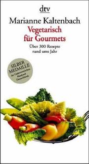 Vegetarisch für Gourmets. Über 300 Rezepte rund ums Jahr by Marianne Kaltenbach