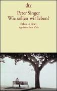 Cover of: Wie sollen wir leben? Ethik in einer egoistischen Zeit. by Peter Singer