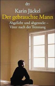 Cover of: Der gebrauchte Mann. Abgeliebt und abgezockt - Väter nach der Trennung.