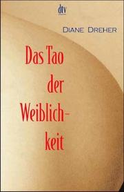 Cover of: Das Tao der Weiblichkeit. Quellen innerer Kraft. by Diane Dreher